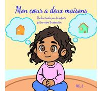 Mon coeur a deux maisons: Un livre tendre pour les enfants qui traversent la séparation