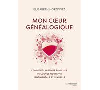 Mon coeur généalogique: Comment l'histoire familiale influence notre vie sentimentale et sexuelle