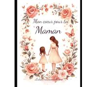 Mon coeur pour toi Maman: Livret de coloriage Fête des Mères
