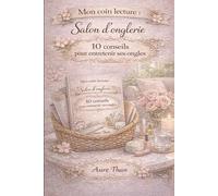 Mon coin lecture - Salon d’onglerie 10 conseils pour entretenir ses ongles