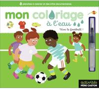 Mon coloriage à l'eau - Vive le football !: 6 planches à colorier et des infos documentaires