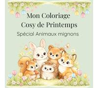 Mon Coloriage Cosy de Printemps: Spécial Animaux mignons