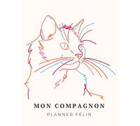 Mon Compagnon - Planner Félin Journal de suivi complet pour la santé, les soins et le quotidien de votre chat: Carnet de suivi pour propriétaires de ... comportement, sommeil et suivi vétérinaire