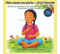 Mon corps me parle - et je l’écoute: Un livre de coloriage pour soutenir les enfants dans la découverte de leurs émotions (Grow Safe & Strong - Coloring Stories for Kids)