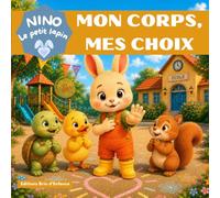 Mon corps, mes choix : avec Nino le petit lapin: Une histoire pour apprendre le respect du corps et le consentement