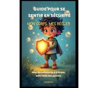 Mon Corps, Mes Règles : Guide pour se sentir en sécurité: Pour les enfants de 6 à 10 ans et leurs parents - apprendre à protéger son corps et ses émotions (Collection Jeunesse)