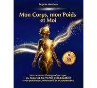 Mon Corps, mon Poids et Moi: La perte de poids durable et sans effort n’est pas qu’une histoire de nourriture, c’est aussi se réconcilier avec son corps, sa vie et Soi-même.