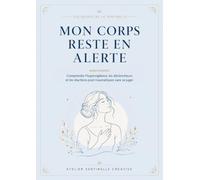 Mon corps reste en alerte: Comprendre l’hypervigilance, les déclencheurs et les réactions post-traumatiques sans se juger (Les Guides de la Sentinelle - Comprendre pour se reconstruire)