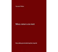Mon cœur a eu tort: Pour celles qui ont aimé trop fort, trop tôt.