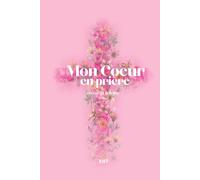 Mon Cœur en Prière - Libère ton cœur : Comment prier, méditer et écrire sans pression pour renforcer ta foi: Le carnet de prière chrétien 160 pages pour écrire, prier et méditer