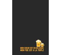 Mon Cœur est en Belgique, mon Foie est à la Triple - Carnet de Notes Humour Belge : Idée Cadeau Originale Homme Femme - Journal Ligné 120 Pages - ... Apéro Drôle Plat Pays Estaminet Pub
