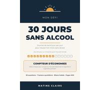 Mon Défi 30 Jours Sans Alcool: Journal de bord jour par jour pour réussir son mois sans alcool : trackers quotidiens, compteur d'économies, bilans ... January ou n'importe quel mois de l'année.