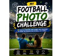 Mon Défi Photo Football: 40 missions créatives, mini-jeux et souvenirs en famille pour partager la passion du football