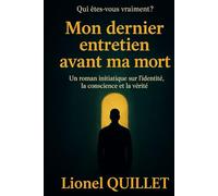 Mon dernier entretien avant ma mort: Un roman initiatique sur l’identité, les choix et la seconde chance