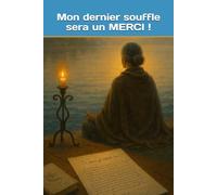 Mon dernier souffle sera un merci