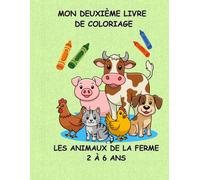 MON DEUXIÈME LIVRE DE COLORIAGE. LES ANIMAUX DE LA FERME 2 À 6 ANS