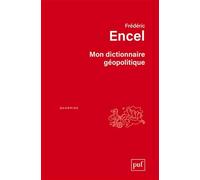 Mon dictionnaire géopolitique: Édition augmentée
