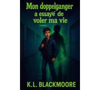 Mon doppelganger a essayé de voler ma vie: Un roman pour enfants et ados de 8 à 14 ans ... pour ceux qui aiment avoir la chair de poule - série peur et frissons - (K.L. BLACKMOORE jeunesse)