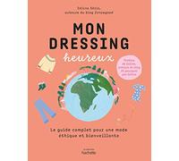 Mon dressing heureux: Le guide pratique de la mode écologique et responsable