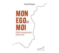 Mon ego et moi: Petits arrangements entre amis