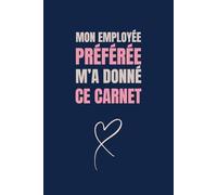 Mon Employée Préférée M'a Donné Ce Carnet Elle Mérite une augmentation: carnet de notes drôle pour chef de travail,Idée cadeau original personnalisé ... bureau..Cahier ligné à remplir A5 :6" x 9"