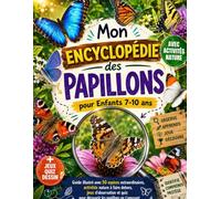 Mon Encyclopédie des Papillons pour Enfants 7-10 ans: encyclopédie enfant , Guide illustré avec 50 espèces extraordinaires, activités nature à faire ... pour découvrir les papillons en s’amusant