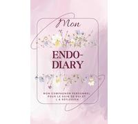 Mon Endo-Diary: Mon Compagnon personnel pour le Soin de Soi et la Réflexion