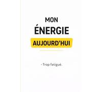 Mon énergie aujourd’hui: Le carnet le plus honnête du monde (On fait comme on peut)