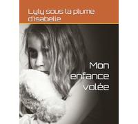 Mon enfance volée: Quand le système ferme les yeux, une petite fille paie le prix