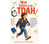 Mon Enfant a un TDAH: Le guide pratique pour comprendre son cerveau, apaiser les crises et mettre en place des routines qui tiennent, à la maison comme à l'école