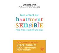 Mon enfant est hautement sensible: Faire de sa sensibilité une force