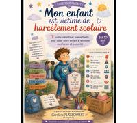 Mon enfant est victime de harcèlement scolaire: 7 outils créatifs et bienveillants pour aider votre enfant à retrouver confiance et sécurité (6 à 10ans) (Collection Bien-être émotionnel des enfants)