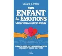 Mon enfant et ses émotions - Comprendre, soutenir, grandir: Des outils simples pour des réactions apaisées et un lien renforcé