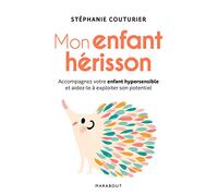 Mon enfant hérisson: Accompagner votre enfant hypersensible et aidez-le à exploiter son potentiel: 31549