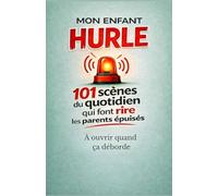 Mon enfant hurle: 101 scènes du quotidien qui font rire les parents épuisés - À ouvrir quand ça déborde