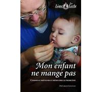 Mon Enfant Ne Mange Pas; Comment Prevenir et Resoudre Le Probleme