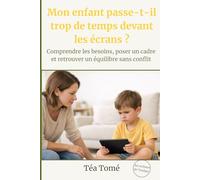 Mon enfant passe-t-il trop de temps devant les écrans ?: Comprendre les besoins, poser un cadre et retrouver un équilibre sans conflit (Au rythme de l'enfant)