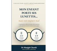MON ENFANT PORTE SES LUNETTES ... MAIS VOIT TOUJOURS MAL: Comprendre le rôle du cerveau, de la nutrition et du mode de vie sur la vision de votre enfant