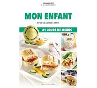 Mon enfant: Pour grandir en santé, 21 jours de menus