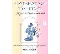Mon enfant, son TDAH et moi: Le journal d'une maman