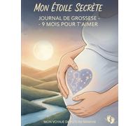 Mon étoile secrète Journa de grossesse -- 9 mois pour t'aimer