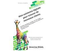 Mon existence digitale pour trouver de nouveaux clients: Facebook, Instagram, Linkedin, Tik Tok, Google… Mes premières initiatives digitales à la recherche de nouveaux clients (Mon entreprise facile)