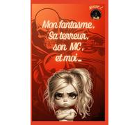 Mon fantasme, sa terreur, son MC & Moi...