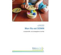 Mon fils est DOWN: comprendre, accompagner et aimer