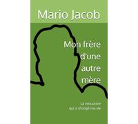 Mon frère d'une autre mère: La rencontre qui a changé ma vie