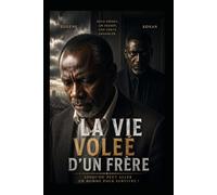 MON FRERE M'A VOLE MA VIE: Jusqu'où Peut Aller Un Homme Pour survivre