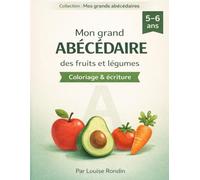 Mon grand abécédaire des fruits et légumes: Cahier d’activités pour enfants 5-6 ans : coloriage et apprentissage de l’alphabet
