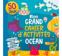 Mon grand cahier d’activités 4-6 ans - Océan: Un concentré de jeux pour apprendre en s’amusant : sudoku, logique, mots mêlés, coloriages, cherche et trouve - Moyenne et grande section maternelle