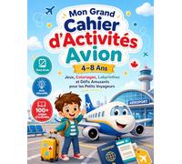 Mon Grand Cahier d’Activités Avion 4-8 Ans: Jeux, Coloriages, Labyrinthes et Défis Amusants pour les Petits Voyageurs: Activités Éducatives autour des ... Réflexion et Amusement Sans Écran