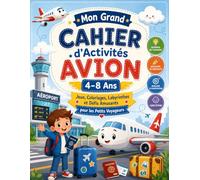 Mon Grand Cahier d’Activités Avion 4-8 Ans: Jeux, Coloriages, Labyrinthes et Défis Amusants pour les Petits Voyageurs: Activités Éducatives autour des ... Observation, Logique et Moments Sans Écran